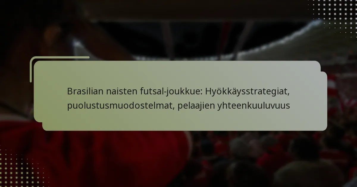 Brasilian naisten futsal-joukkue: Hyökkäysstrategiat, puolustusmuodostelmat, pelaajien yhteenkuuluvuus