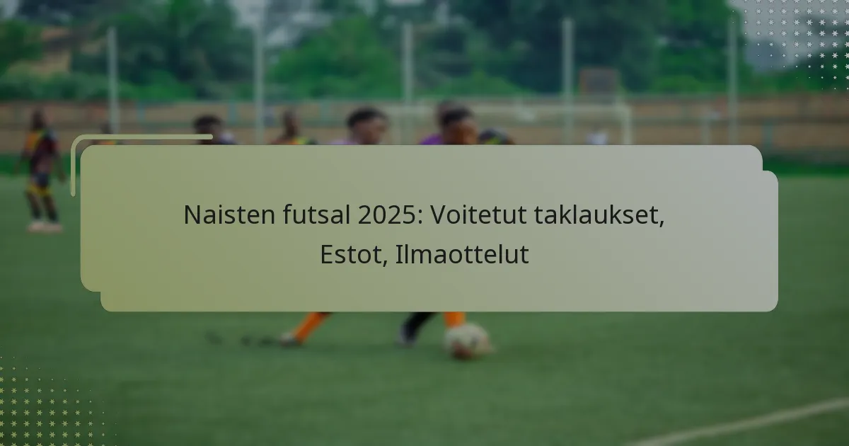 Naisten futsal 2025: Voitetut taklaukset, Estot, Ilmaottelut