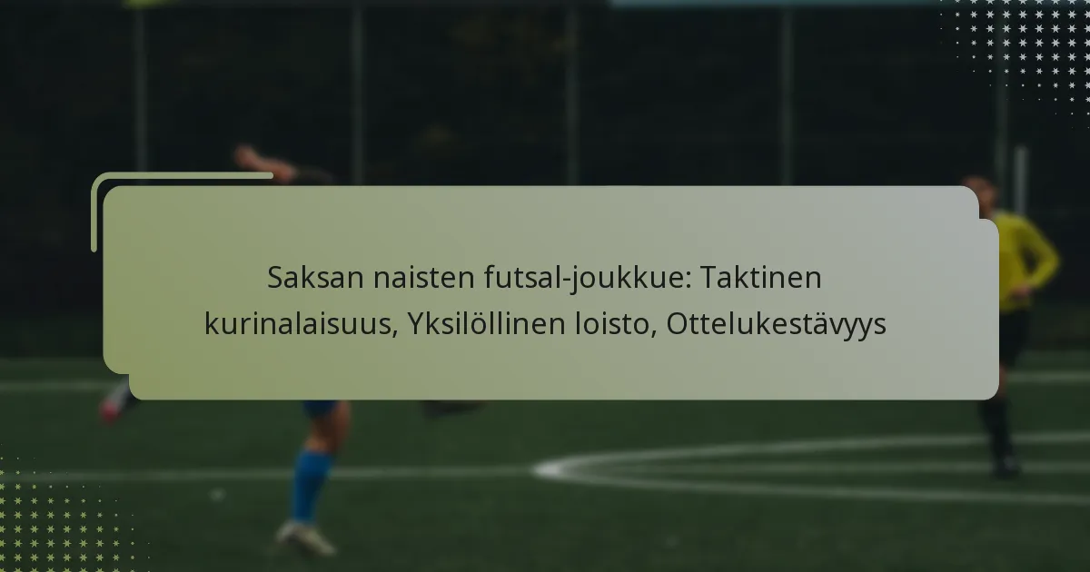 Saksan naisten futsal-joukkue: Taktinen kurinalaisuus, Yksilöllinen loisto, Ottelukestävyys
