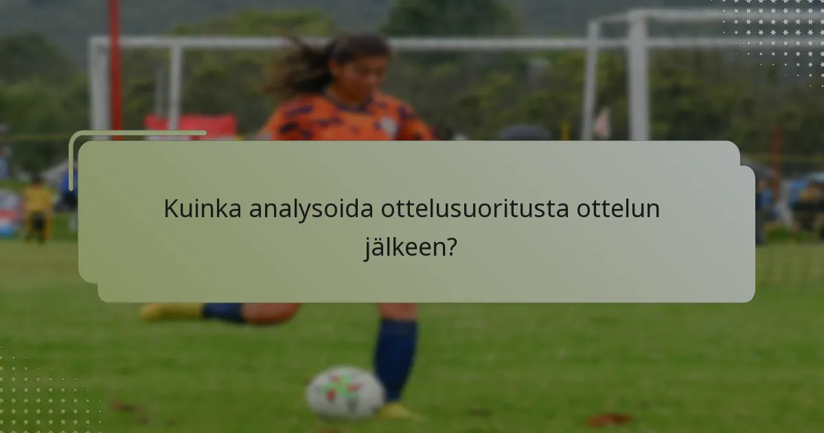 Kuinka analysoida ottelusuoritusta ottelun jälkeen?