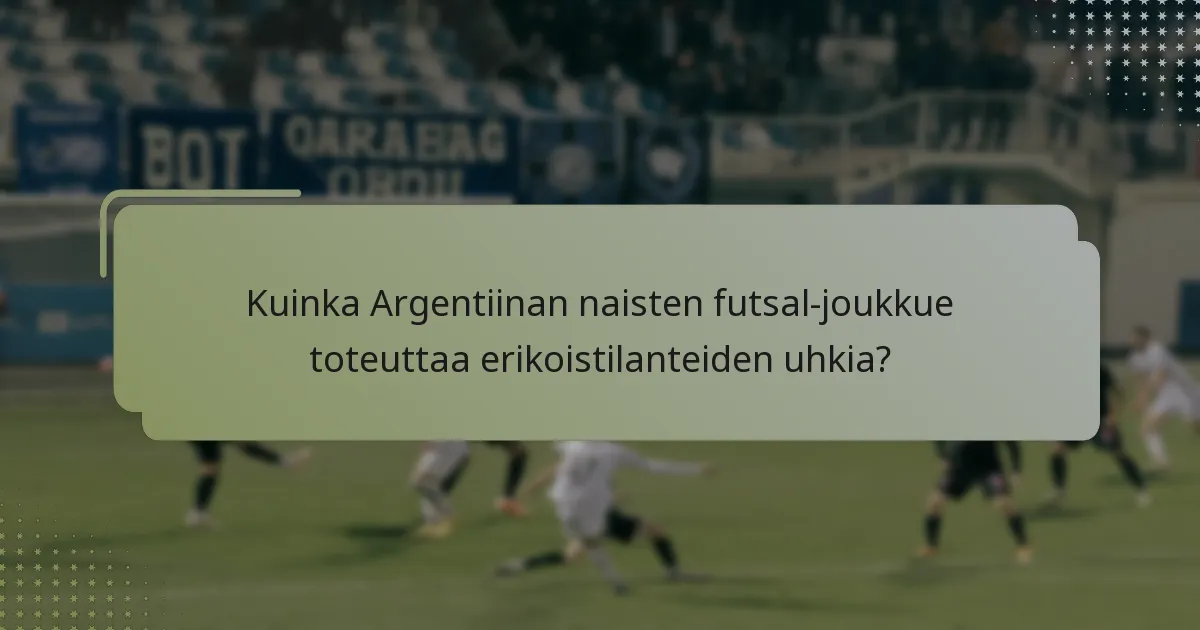 Kuinka Argentiinan naisten futsal-joukkue toteuttaa erikoistilanteiden uhkia?