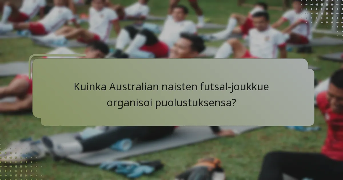 Kuinka Australian naisten futsal-joukkue organisoi puolustuksensa?
