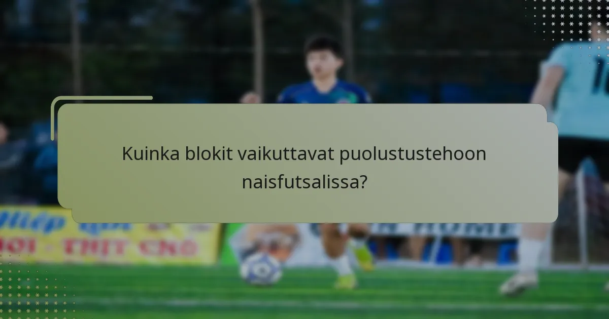 Kuinka blokit vaikuttavat puolustustehoon naisfutsalissa?