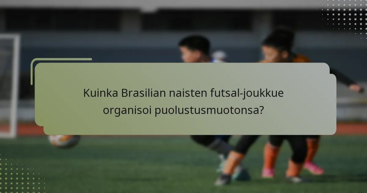 Kuinka Brasilian naisten futsal-joukkue organisoi puolustusmuotonsa?
