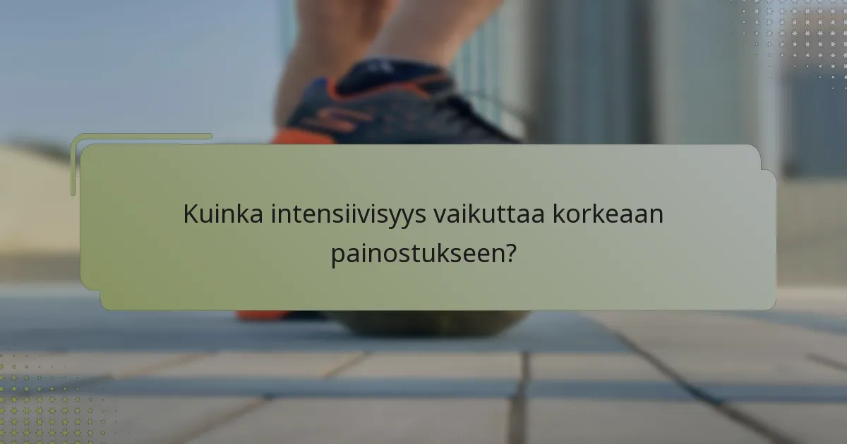 Kuinka intensiivisyys vaikuttaa korkeaan painostukseen?