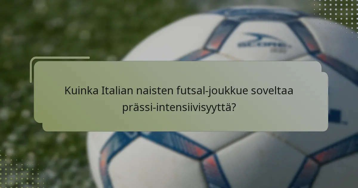 Kuinka Italian naisten futsal-joukkue soveltaa prässi-intensiivisyyttä?