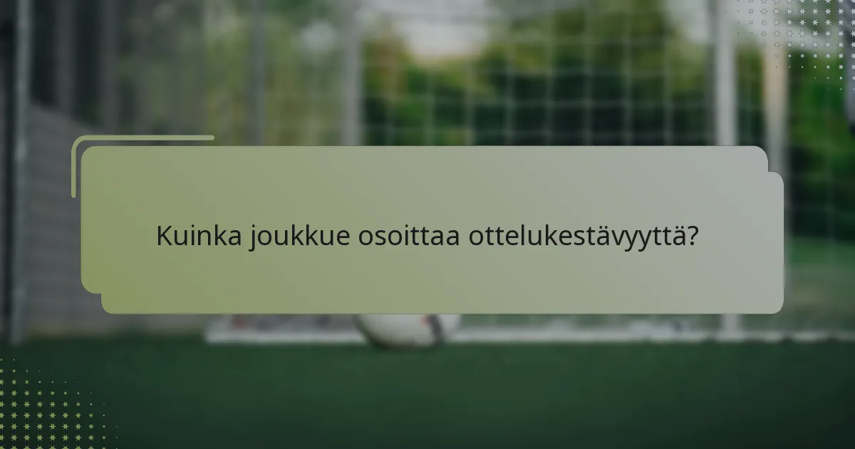 Kuinka joukkue osoittaa ottelukestävyyttä?