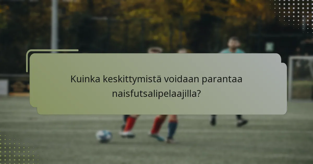 Kuinka keskittymistä voidaan parantaa naisfutsalipelaajilla?