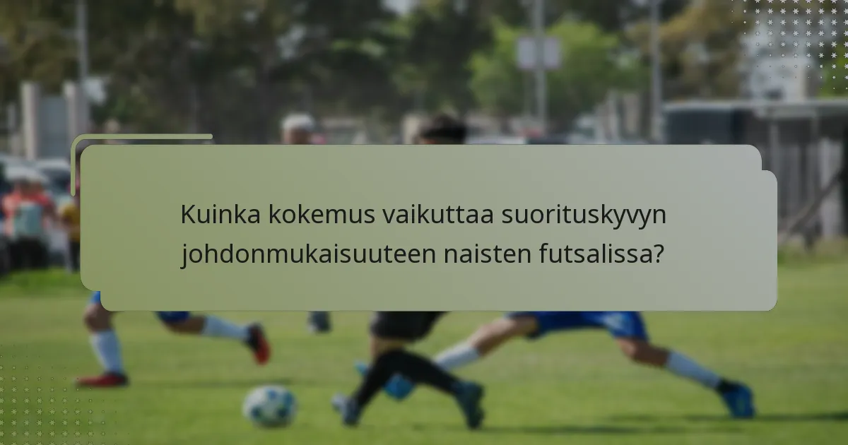 Kuinka kokemus vaikuttaa suorituskyvyn johdonmukaisuuteen naisten futsalissa?