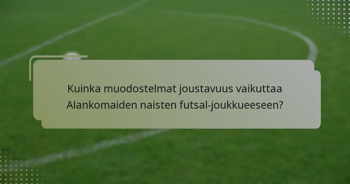 Kuinka muodostelmat joustavuus vaikuttaa Alankomaiden naisten futsal-joukkueeseen?