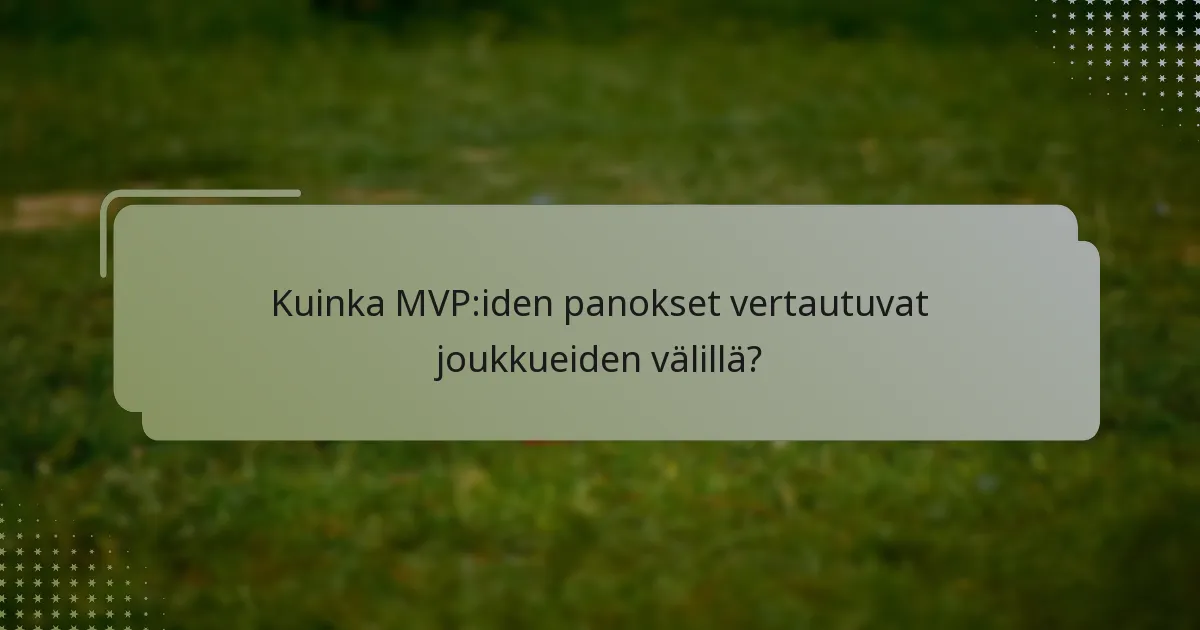 Kuinka MVP:iden panokset vertautuvat joukkueiden välillä?