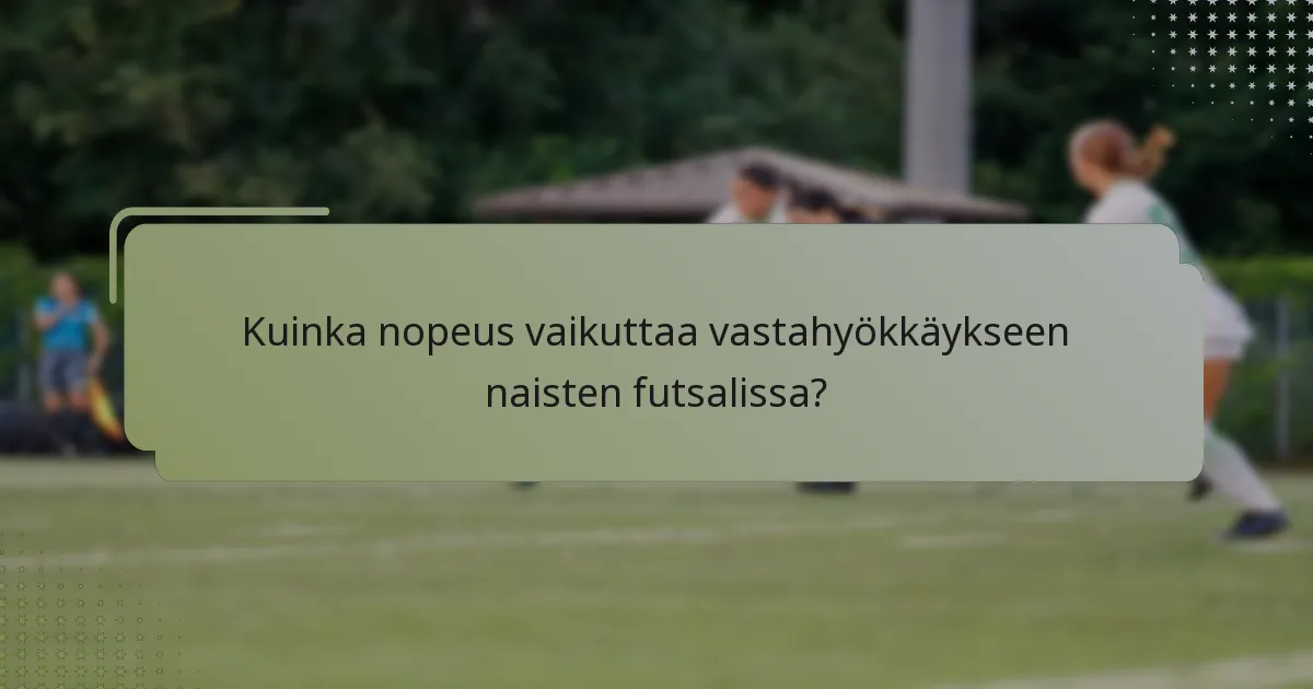 Kuinka nopeus vaikuttaa vastahyökkäykseen naisten futsalissa?