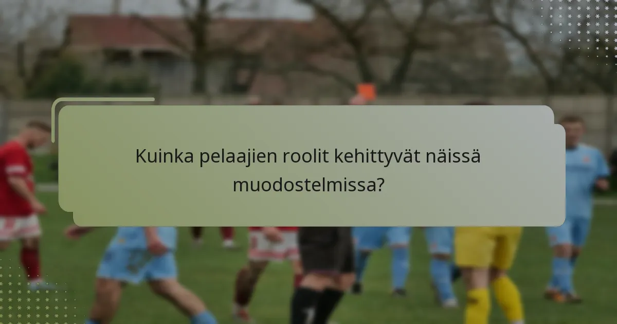 Kuinka pelaajien roolit kehittyvät näissä muodostelmissa?