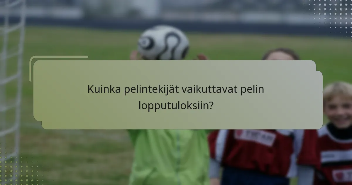 Kuinka pelintekijät vaikuttavat pelin lopputuloksiin?