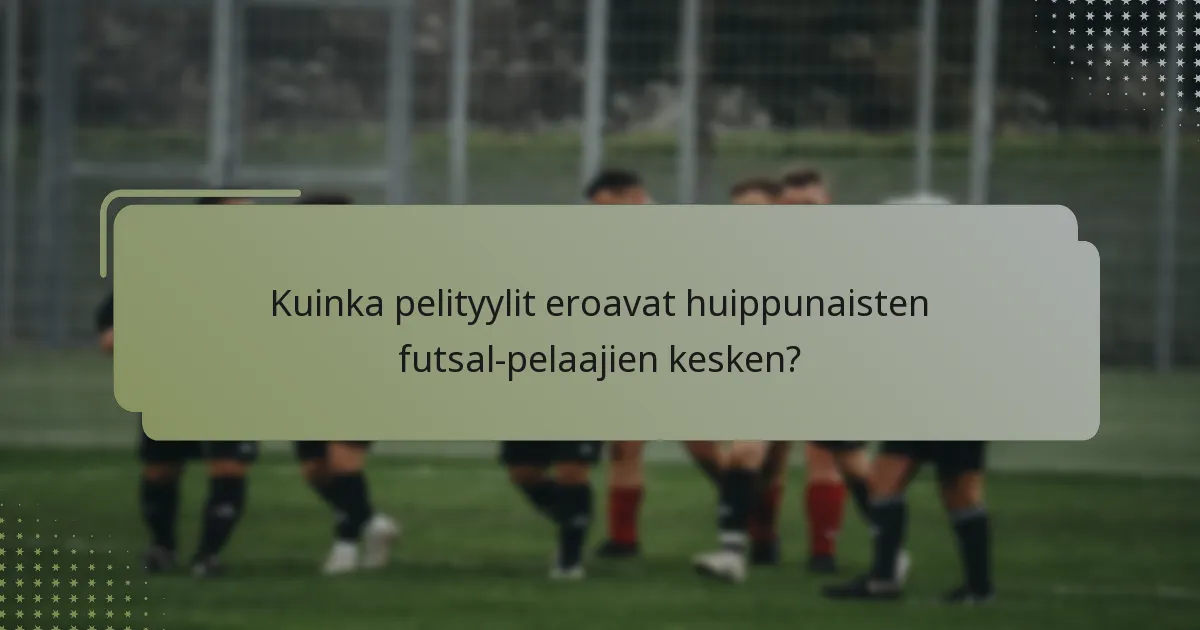 Kuinka pelityylit eroavat huippunaisten futsal-pelaajien kesken?