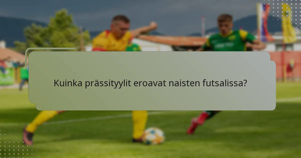 Kuinka prässityylit eroavat naisten futsalissa?