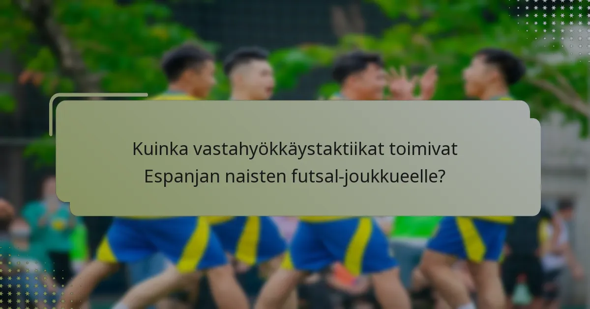 Kuinka vastahyökkäystaktiikat toimivat Espanjan naisten futsal-joukkueelle?