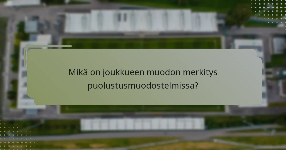 Mikä on joukkueen muodon merkitys puolustusmuodostelmissa?