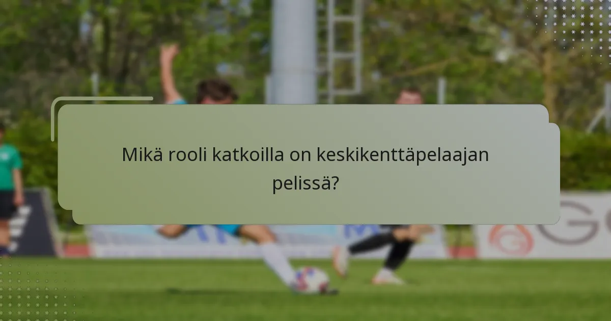 Mikä rooli katkoilla on keskikenttäpelaajan pelissä?