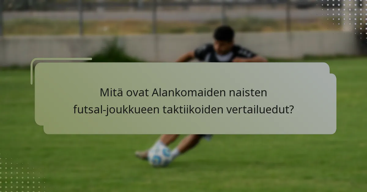 Mitä ovat Alankomaiden naisten futsal-joukkueen taktiikoiden vertailuedut?