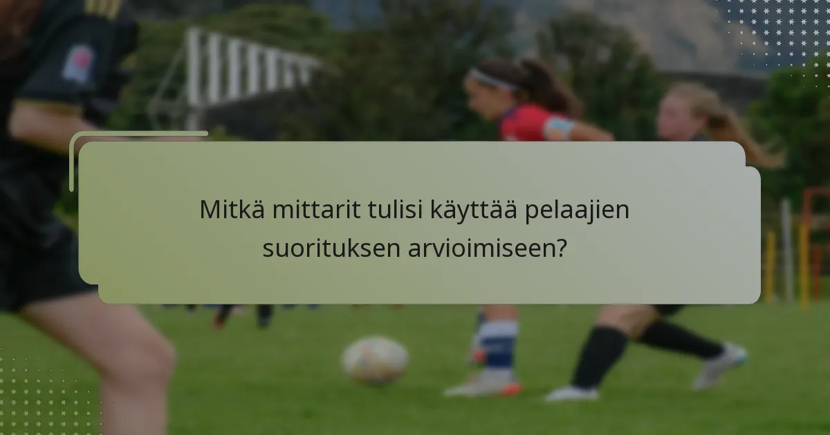 Mitkä mittarit tulisi käyttää pelaajien suorituksen arvioimiseen?