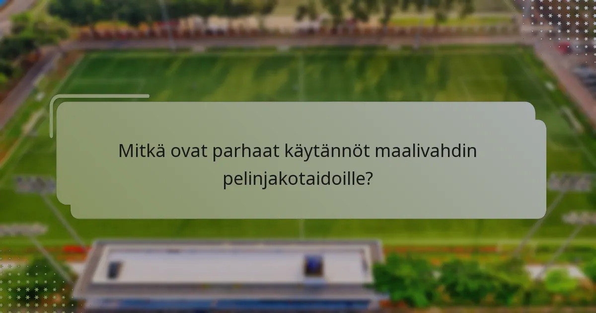 Mitkä ovat parhaat käytännöt maalivahdin pelinjakotaidoille?