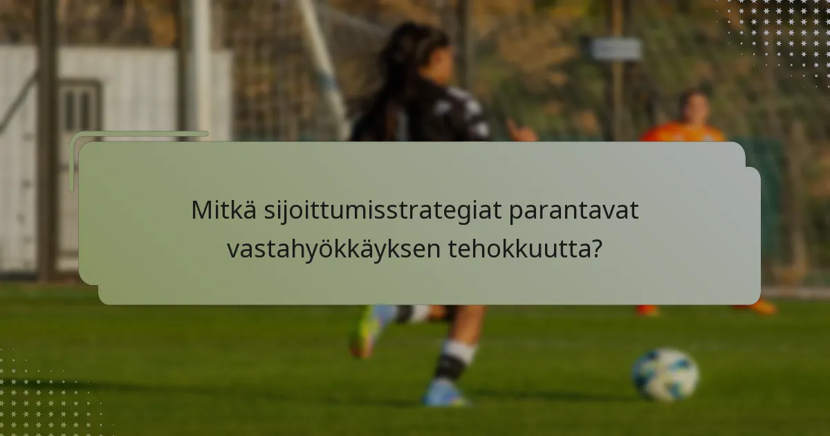Mitkä sijoittumisstrategiat parantavat vastahyökkäyksen tehokkuutta?