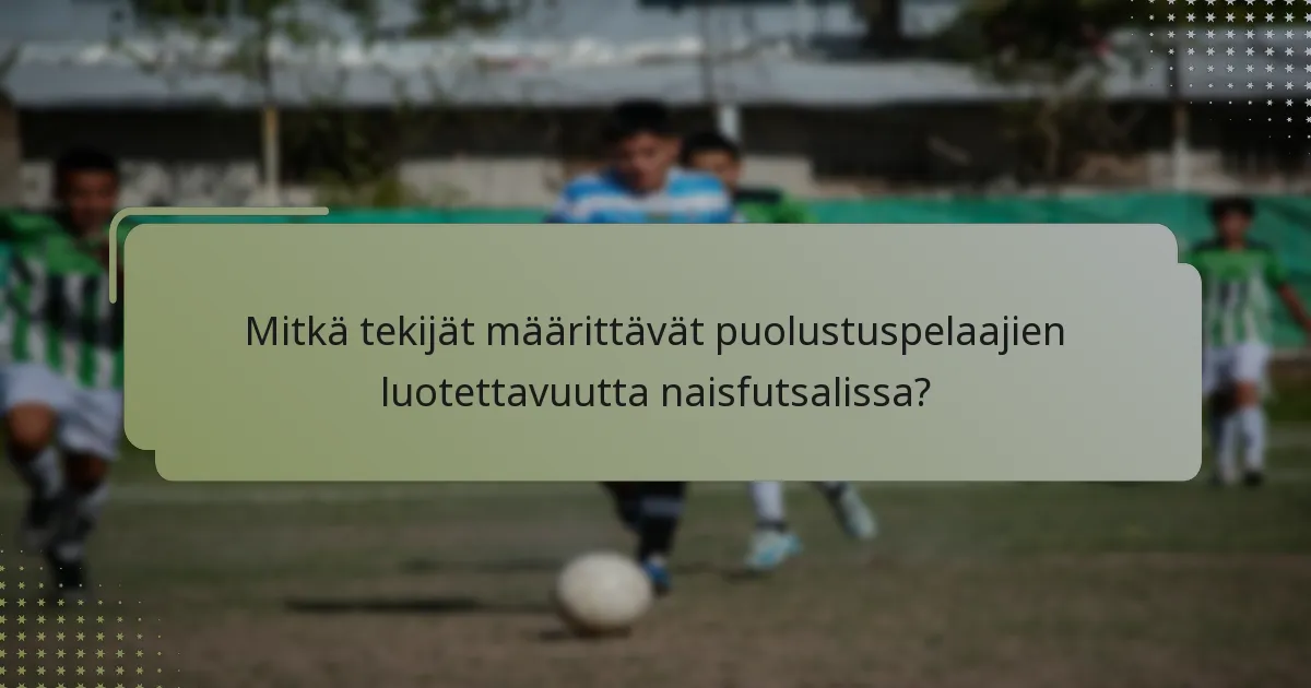 Mitkä tekijät määrittävät puolustuspelaajien luotettavuutta naisfutsalissa?