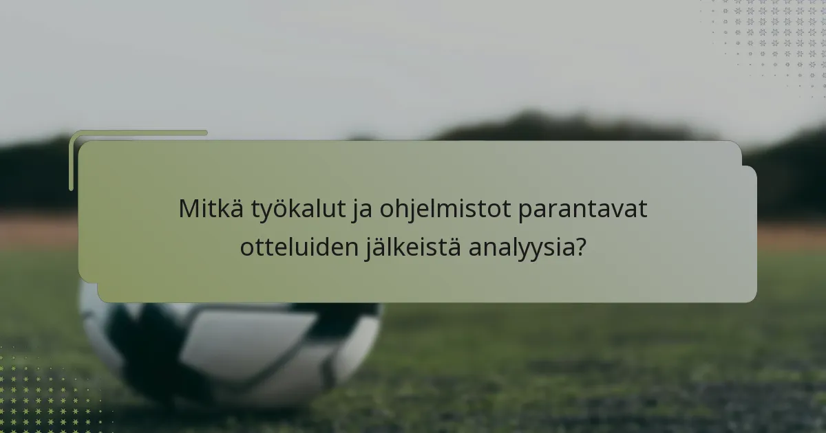 Mitkä työkalut ja ohjelmistot parantavat otteluiden jälkeistä analyysia?